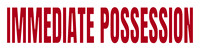 IMMEDIATE POSSESSION