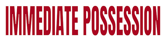 IMMEDIATE POSSESSION